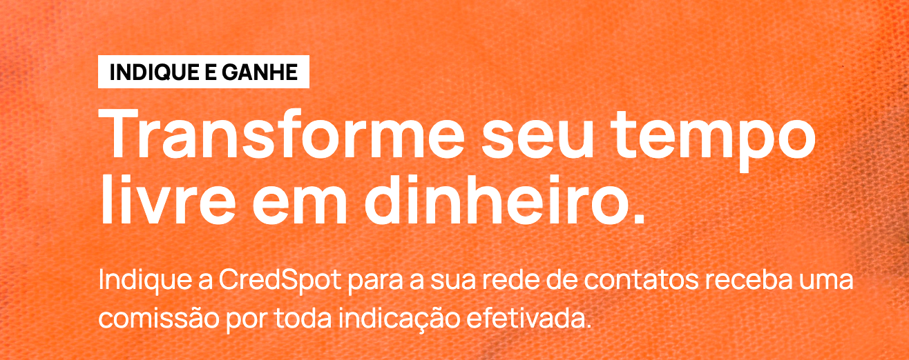 Como se tornar Embaixador da CredSpot. Ganhe dinheiro indicando a gente.